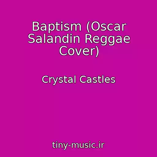 کاور آهنگ Baptism (Oscar Salandin Reggae Cover) از Crystal Castles