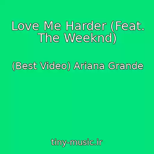 کاور آهنگ Love Me Harder (Feat. The Weeknd) از (Best Video) Ariana Grande