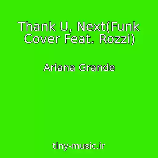 کاور آهنگ Thank U, Next(Funk Cover Feat. Rozzi) از Ariana Grande