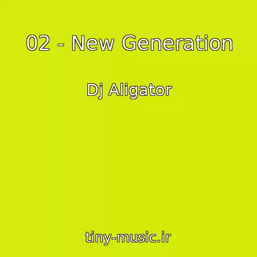 کاور آهنگ 02 - New Generation از Dj Aligator