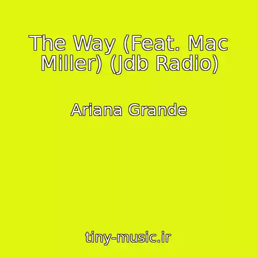کاور آهنگ The Way (Feat. Mac Miller) (Jdb Radio) از Ariana Grande