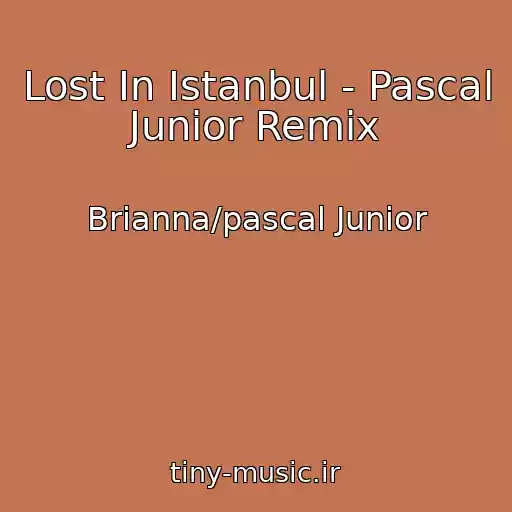 کاور آهنگ Lost In Istanbul - Pascal Junior Remix از Brianna/pascal Junior