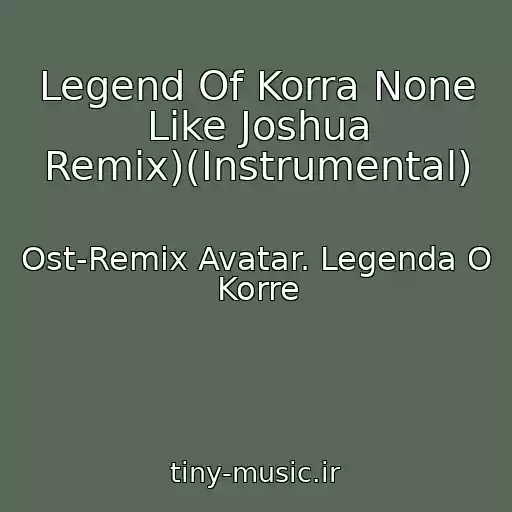 کاور آهنگ Legend Of Korra None Like Joshua Remix)(Instrumental) از Ost-Remix Avatar. Legenda O Korre