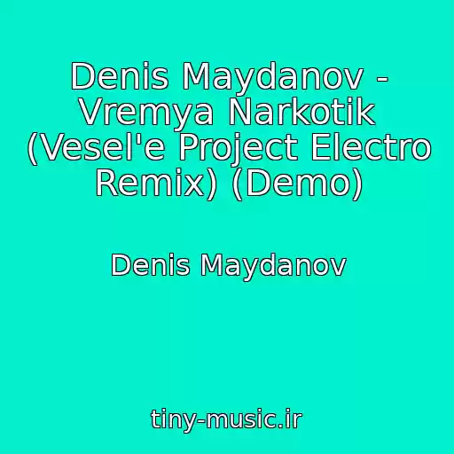 کاور آهنگ Denis Maydanov - Vremya Narkotik (Vesel'e Project Electro Remix) (Demo) از Denis Maydanov
