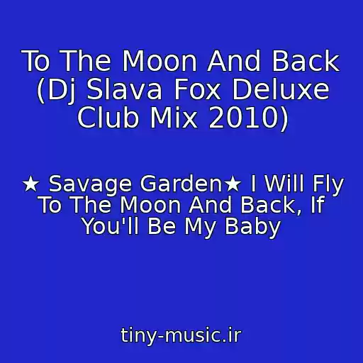 کاور آهنگ To The Moon And Back (Dj Slava Fox Deluxe Club Mix 2010) از ★ Savage Garden★ I Will Fly To The Moon And Back, If You'll Be My Baby