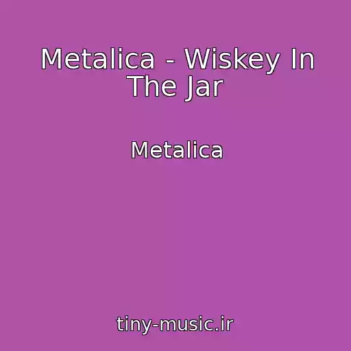 کاور آهنگ Metalica - Wiskey In The Jar از Metalica