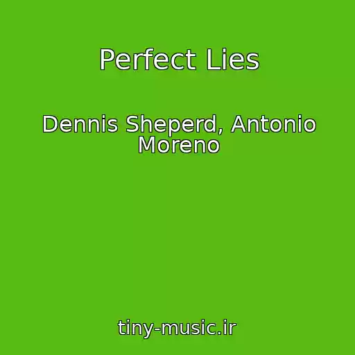 کاور آهنگ Perfect Lies از Dennis Sheperd, Antonio Moreno