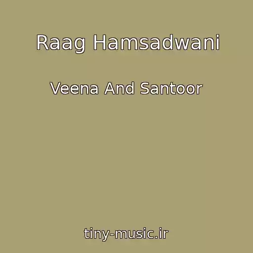 کاور آهنگ Raag Hamsadwani از Veena And Santoor