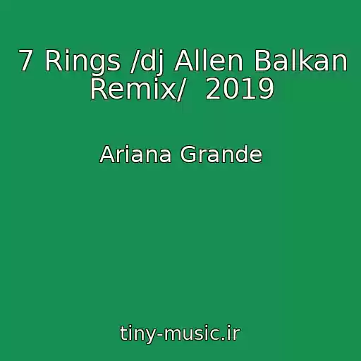 کاور آهنگ 7 Rings /dj Allen Balkan Remix/  2019 از Ariana Grande