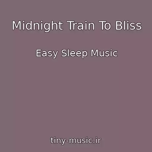 کاور آهنگ Midnight Train To Bliss از Easy Sleep Music
