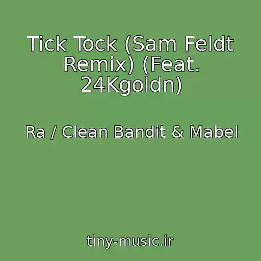 کاور آهنگ Tick Tock (Sam Feldt Remix) (Feat. 24Kgoldn) از Ra / Clean Bandit & Mabel