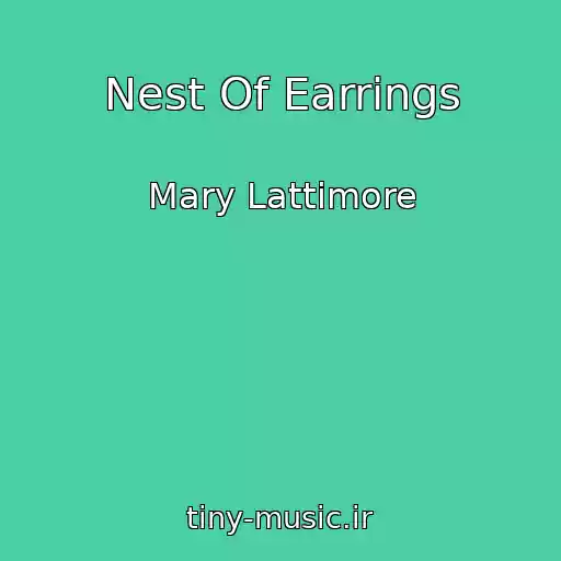 کاور آهنگ Nest Of Earrings از Mary Lattimore