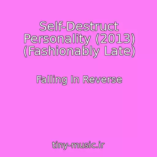 کاور آهنگ Self-Destruct Personality (2013) (Fashionably Late) از Falling In Reverse