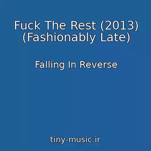 کاور آهنگ Fuck The Rest (2013) (Fashionably Late) از Falling In Reverse