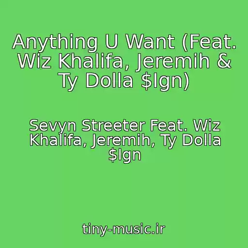 کاور آهنگ Anything U Want (Feat. Wiz Khalifa, Jeremih & Ty Dolla $Ign) از Sevyn Streeter Feat. Wiz Khalifa, Jeremih, Ty Dolla $Ign
