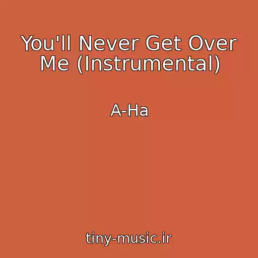 کاور آهنگ You'll Never Get Over Me (Instrumental) از A-Ha