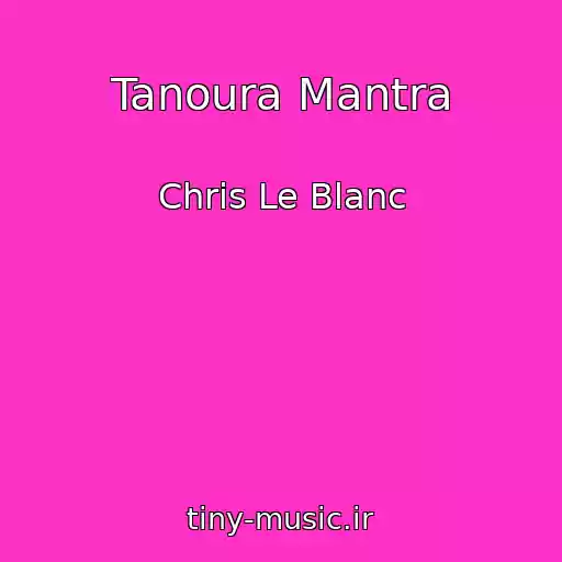 کاور آهنگ Tanoura Mantra از Chris Le Blanc