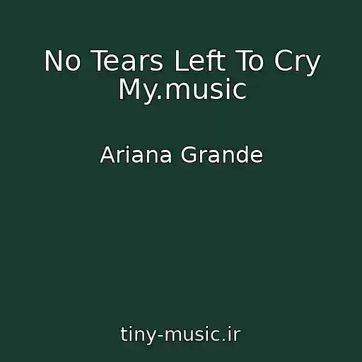 کاور آهنگ No Tears Left To Cry My.music از Ariana Grande
