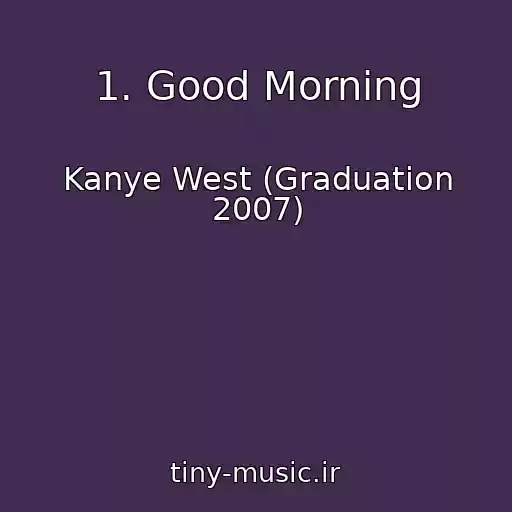 کاور آهنگ 1. Good Morning از Kanye West (Graduation 2007)
