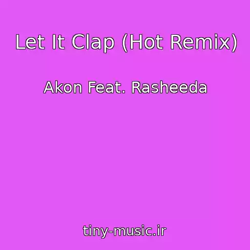 کاور آهنگ Let It Clap (Hot Remix) از Akon Feat. Rasheeda