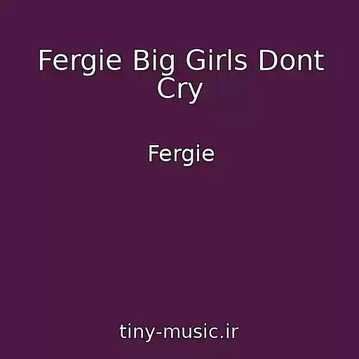 کاور آهنگ Fergie Big Girls Dont Cry از Fergie