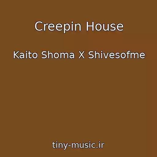 کاور آهنگ Creepin House از Kaito Shoma X Shivesofme