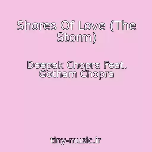 کاور آهنگ Shores Of Love (The Storm) از Deepak Chopra Feat. Gotham Chopra
