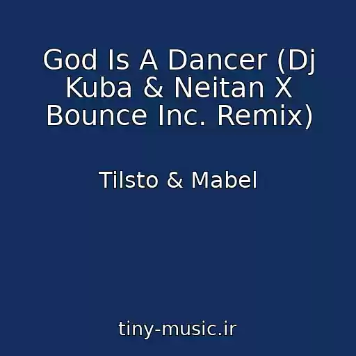 کاور آهنگ God Is A Dancer (Dj Kuba & Neitan X Bounce Inc. Remix) از Tilsto & Mabel