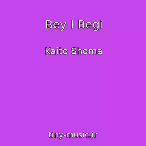 کاور آهنگ Bey I Begi از Kaito Shoma