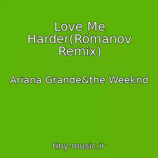 کاور آهنگ Love Me Harder(Rómanov Remix) از Ariana Grande&the Weeknd