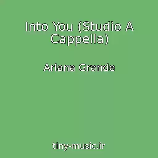 کاور آهنگ Into You (Studio A Cappella) از Ariana Grande