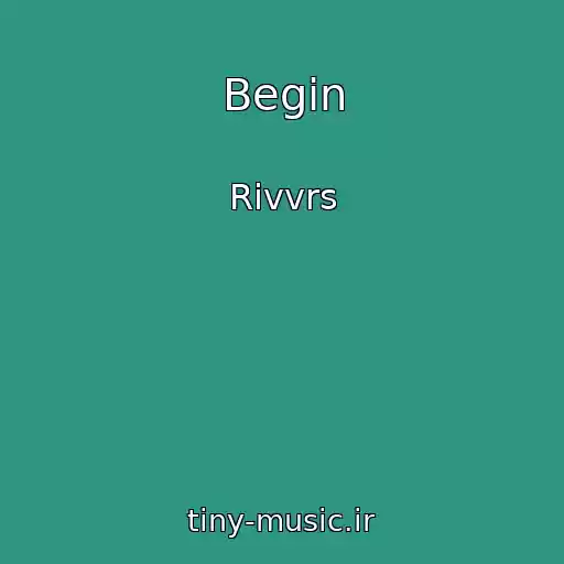 کاور آهنگ Begin از Rivvrs