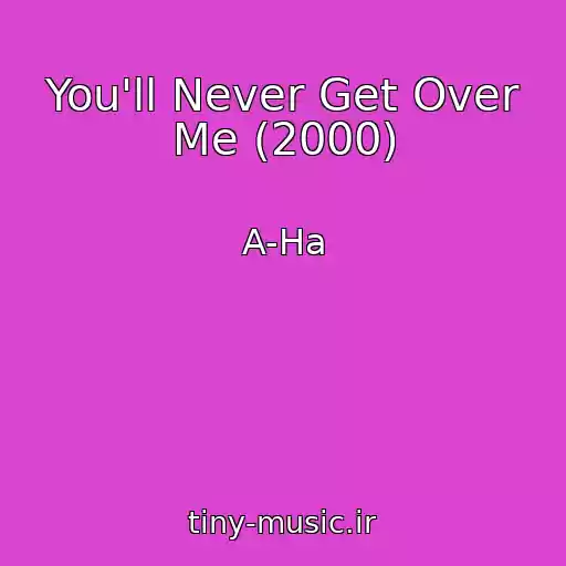کاور آهنگ You'll Never Get Over Me (2000) از A-Ha