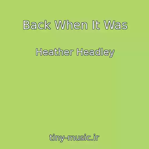 کاور آهنگ Back When It Was از Heather Headley
