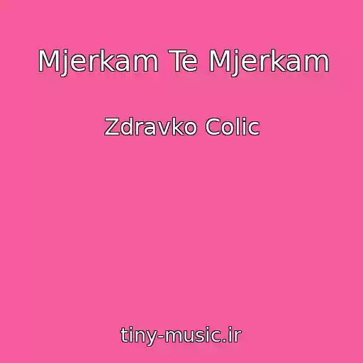 کاور آهنگ Mjerkam Te Mjerkam از Zdravko Colic