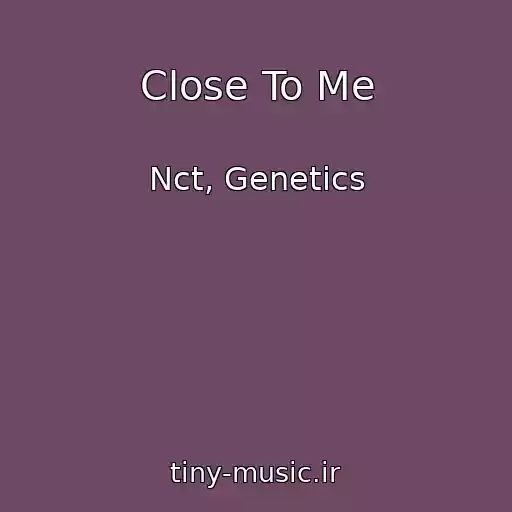 کاور آهنگ Close To Me از Nct, Genetics