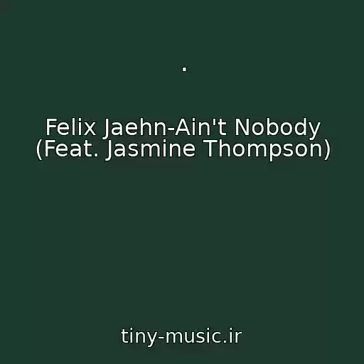 کاور آهنگ . از Felix Jaehn-Ain't Nobody (Feat. Jasmine Thompson)