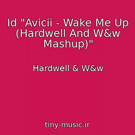 کاور آهنگ Id "Avicii - Wake Me Up (Hardwell And W&w Mashup)" از Hardwell & W&w