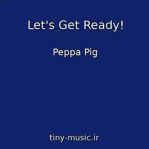 کاور آهنگ Let's Get Ready! از Peppa Pig