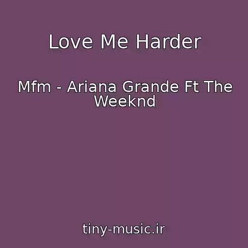 کاور آهنگ Love Me Harder از Mfm - Ariana Grande Ft The Weeknd