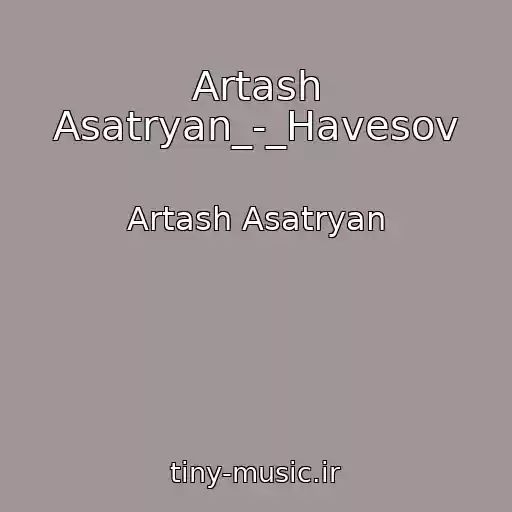 کاور آهنگ Artash Asatryan_-_Havesov از Artash Asatryan