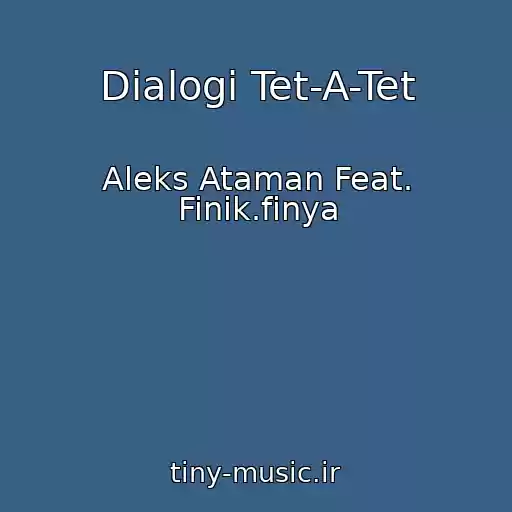 کاور آهنگ Dialogi Tet-A-Tet از Aleks Ataman Feat. Finik.finya