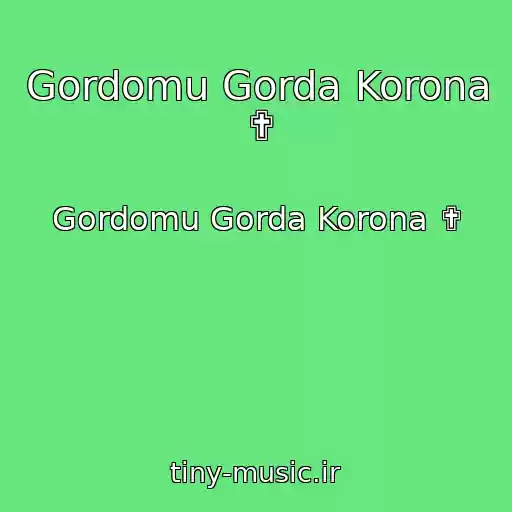 کاور آهنگ Gordomu Gorda Korona ✟ از Gordomu Gorda Korona ✟