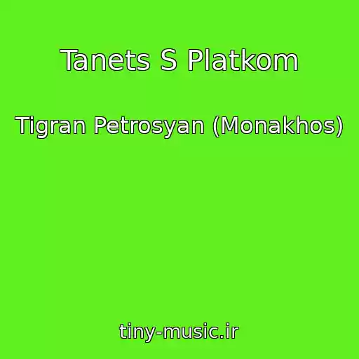 کاور آهنگ Tanets S Platkom از Tigran Petrosyan (Monakhos)