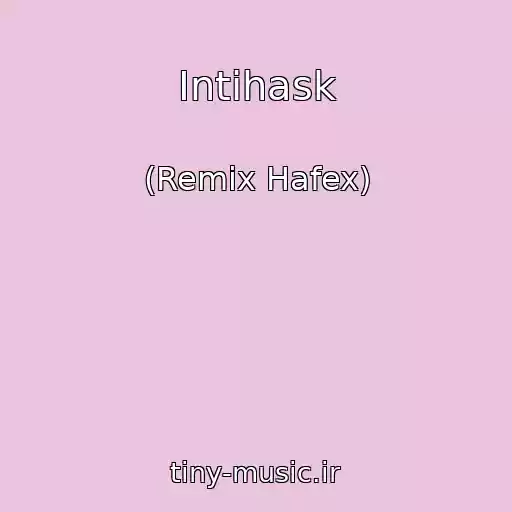 کاور آهنگ Intihask از (Remix Hafex)