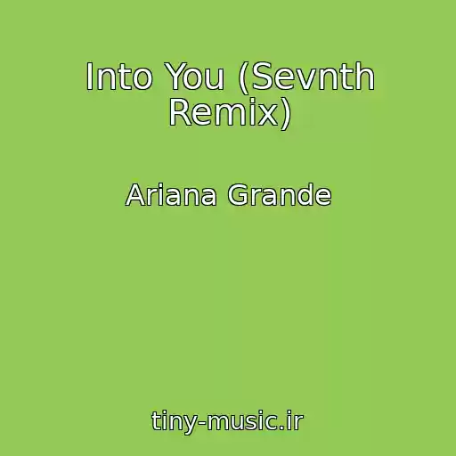 کاور آهنگ Into You (Sevnth Remix) از Ariana Grande