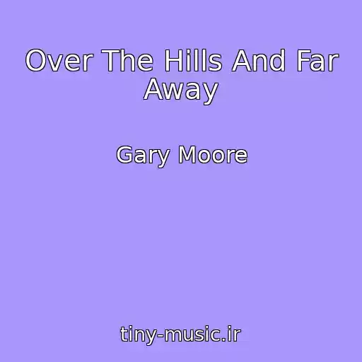 کاور آهنگ Over The Hills And Far Away از Gary Moore