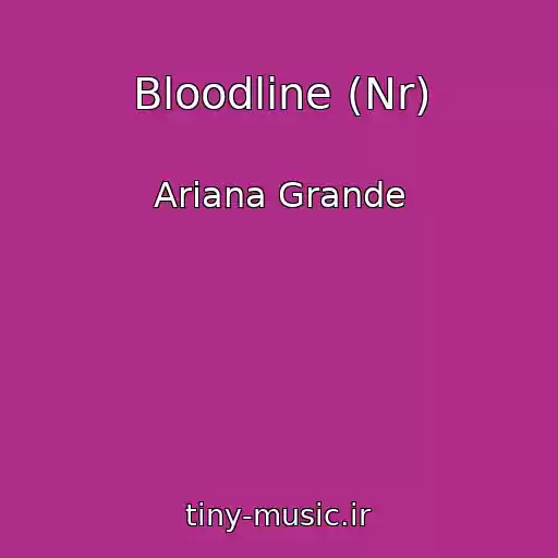 کاور آهنگ Bloodline (Nr) از Ariana Grande