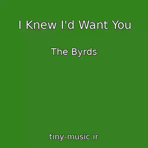 کاور آهنگ I Knew I'd Want You از The Byrds