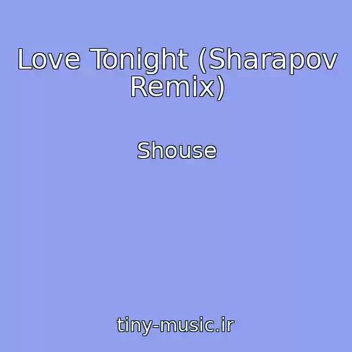 کاور آهنگ Love Tonight (Sharapov Remix) از Shouse